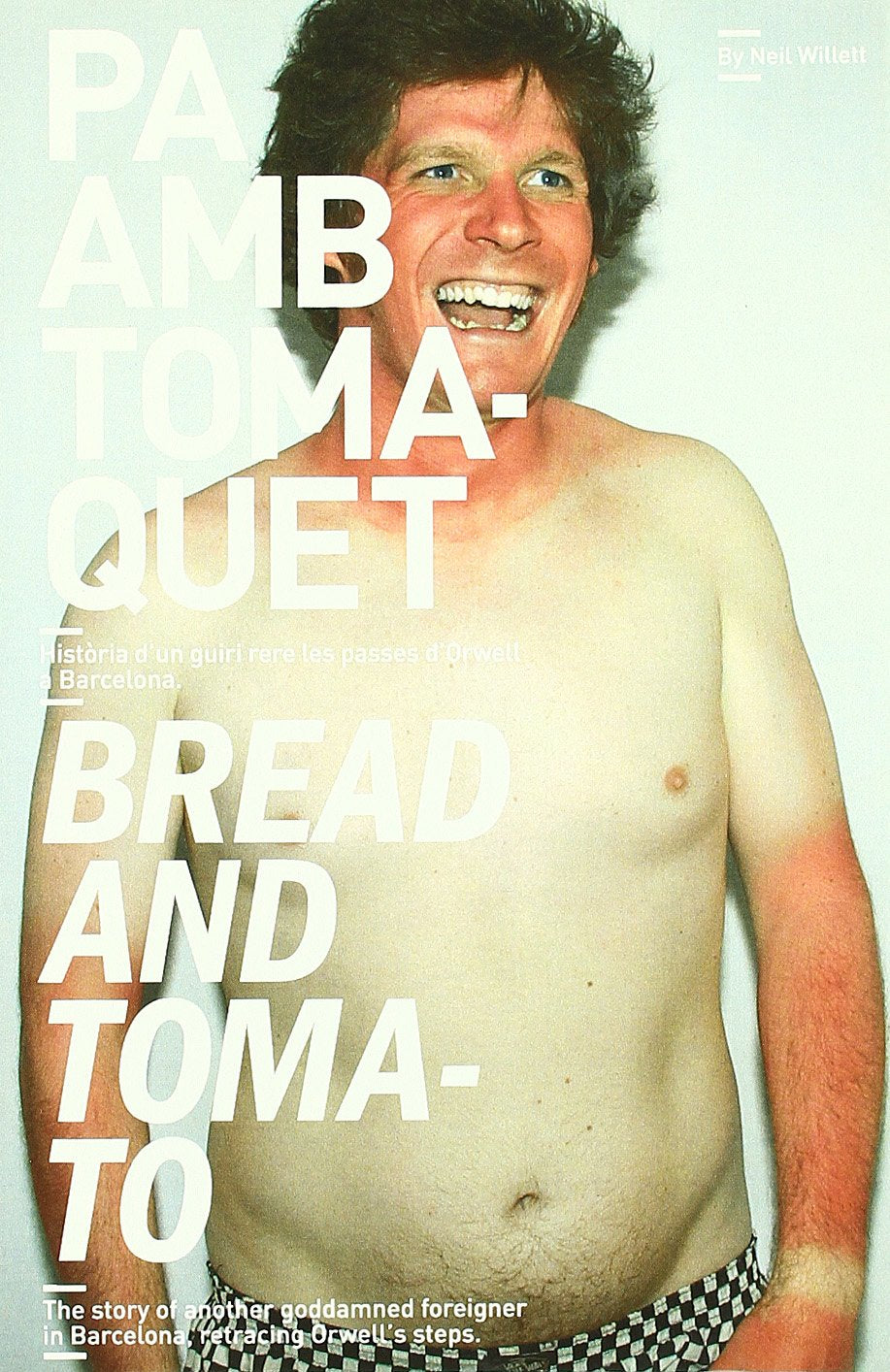 Pa amb tomàquet / Bread and tomato: Història d'un guiri rere les passes d'Orwell a Barcelona / The story of another godamned foreigner in Barcelona, retracing Orwell's steps book
