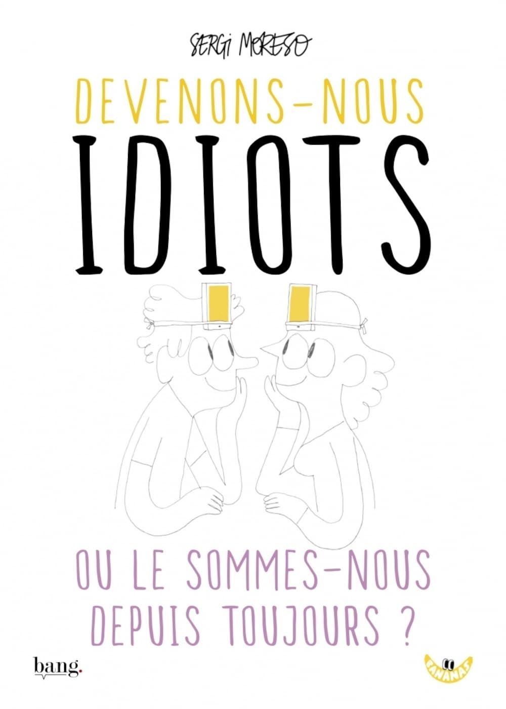 Devenons-nous idiots ou le sommes-nous depuis toujours ? book