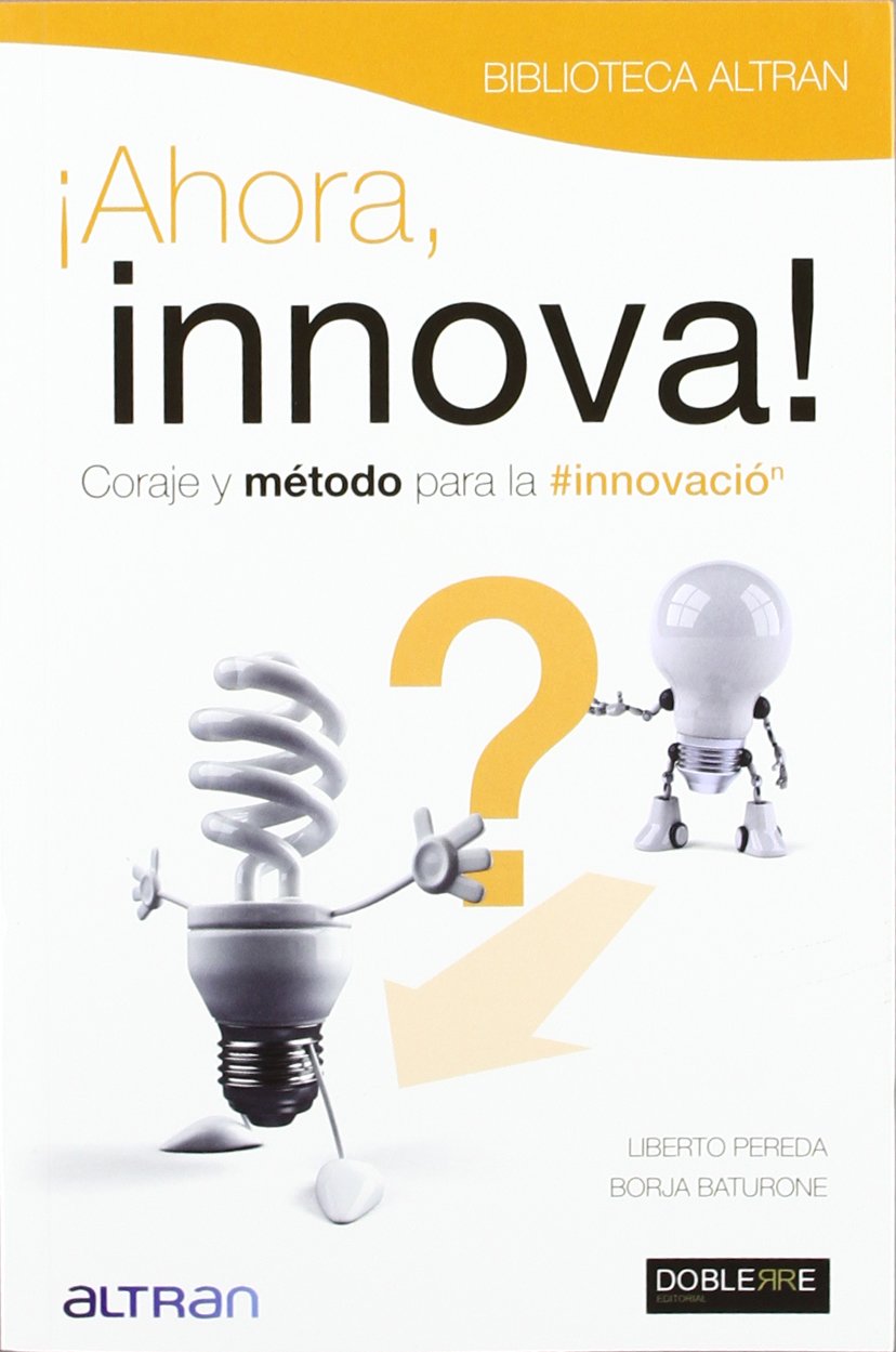 Ahora, innova : coraje y método para la innovación Business, Finance & Career
