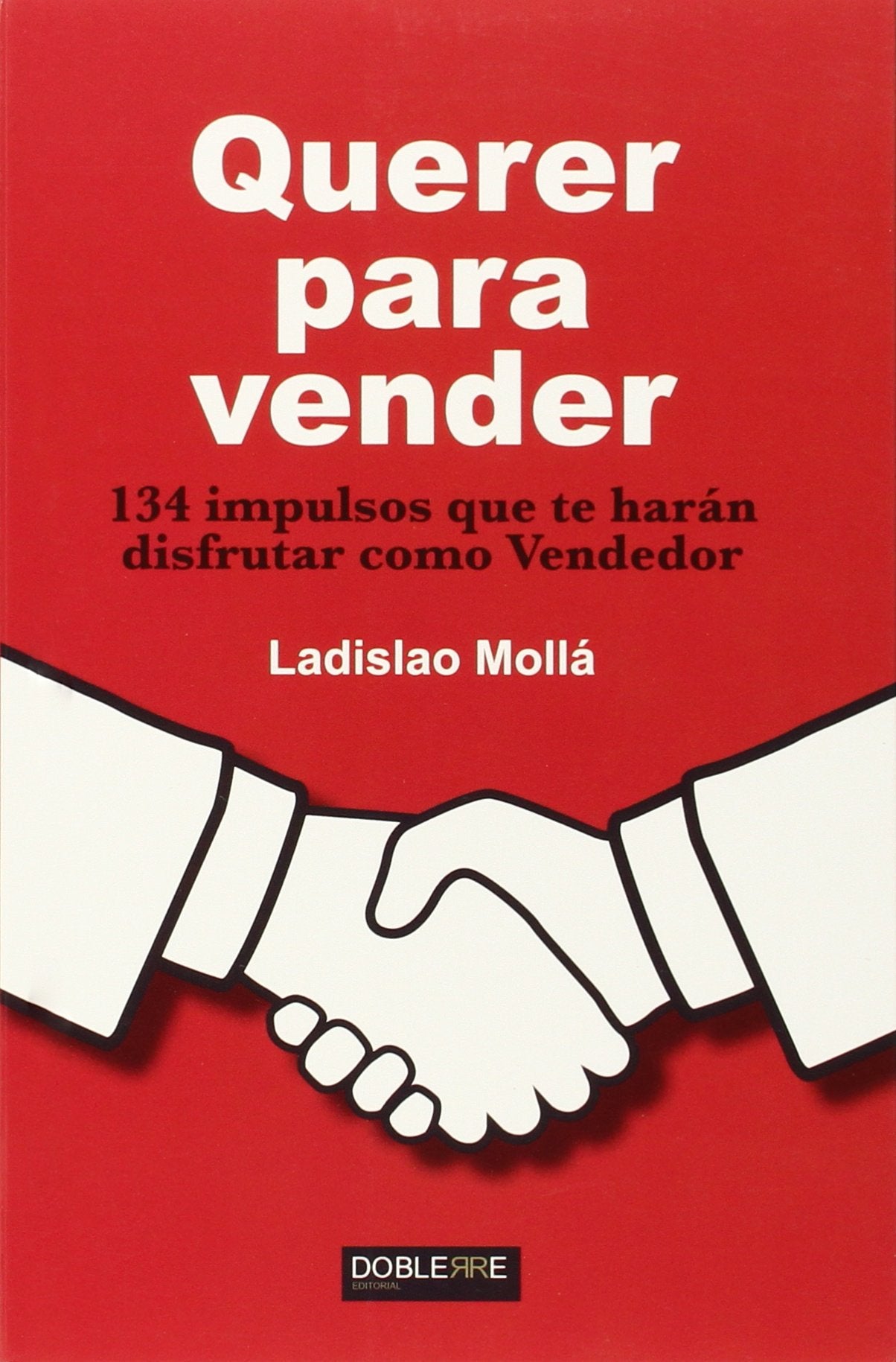 Querer para vender : 134 impulsos que te harán disfrutar como vendedor Business, Finance & Career