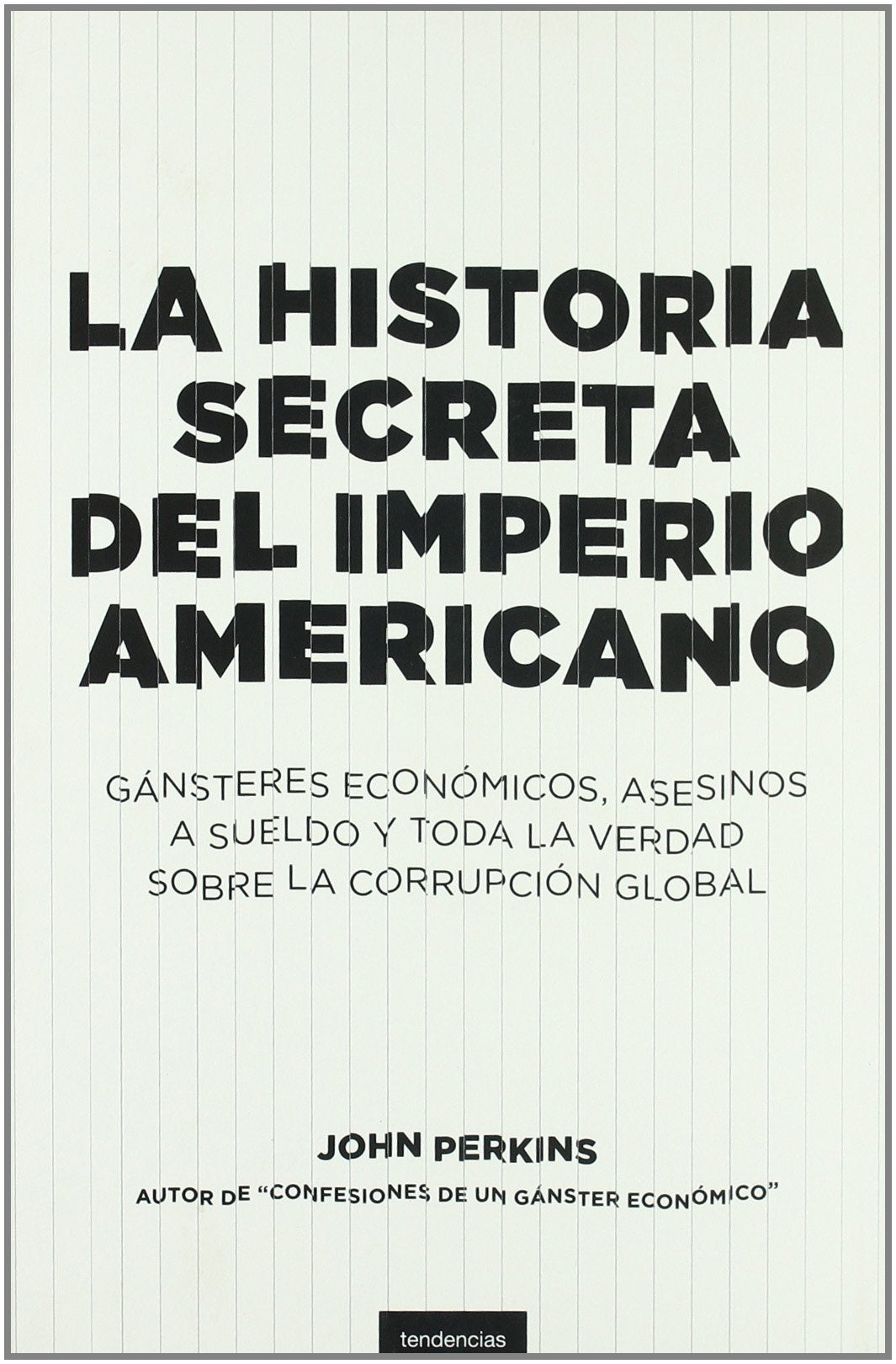 La historia secreta del imperio americano : gánsteres económicos, asesinos a sueldo y toda la verdad sobre la corrupción global (Tendencias) Business, Finance & Career