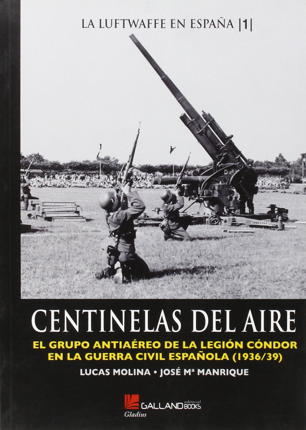 La Lufwaffe en España 1, Centinelas del aire: El Grupo Antiaereo de La Legion Condor En La Guerra Civil Espanola (1936/39) Social Sciences