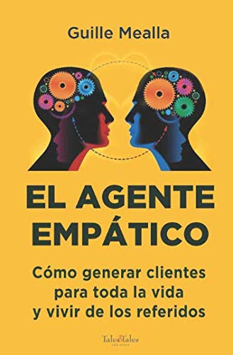 EL AGENTE EMPÁTICO: Como conseguir clientes para toda la vida y vivir de los referidos Business, Finance & Career