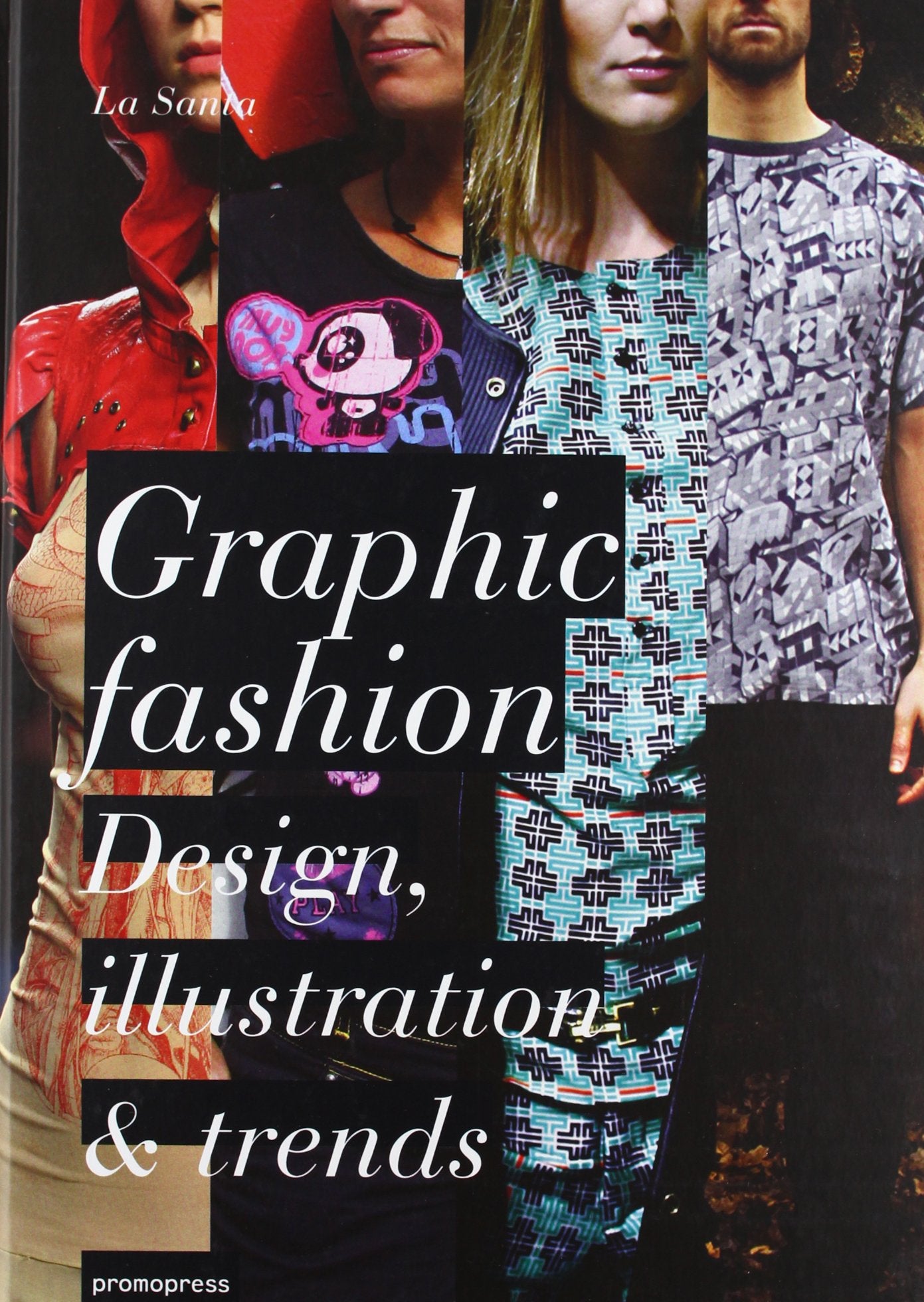 Graphic Fashion: Design, Illustration & Trend: Design, Illustration and Trends Film, Art & Culture