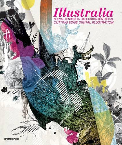 Illustralia : cutting edge digital illustration = nuevas tendencias de ilustración digital Film, Art & Culture