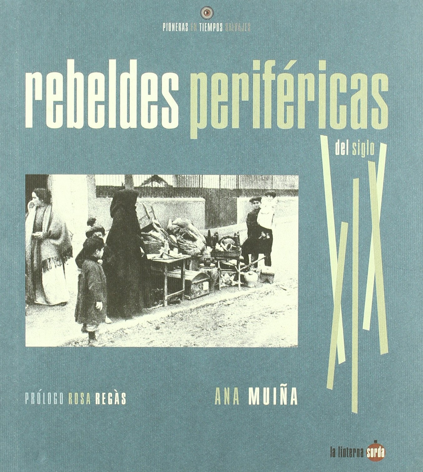 Rebeldes periféricas del siglo XIX : pioneras en tiempos salvajes Learning & Reference