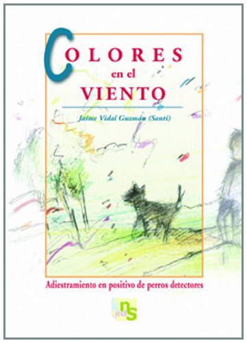 Colores en el viento : adiestramiento en positivo de perros detectores Pets