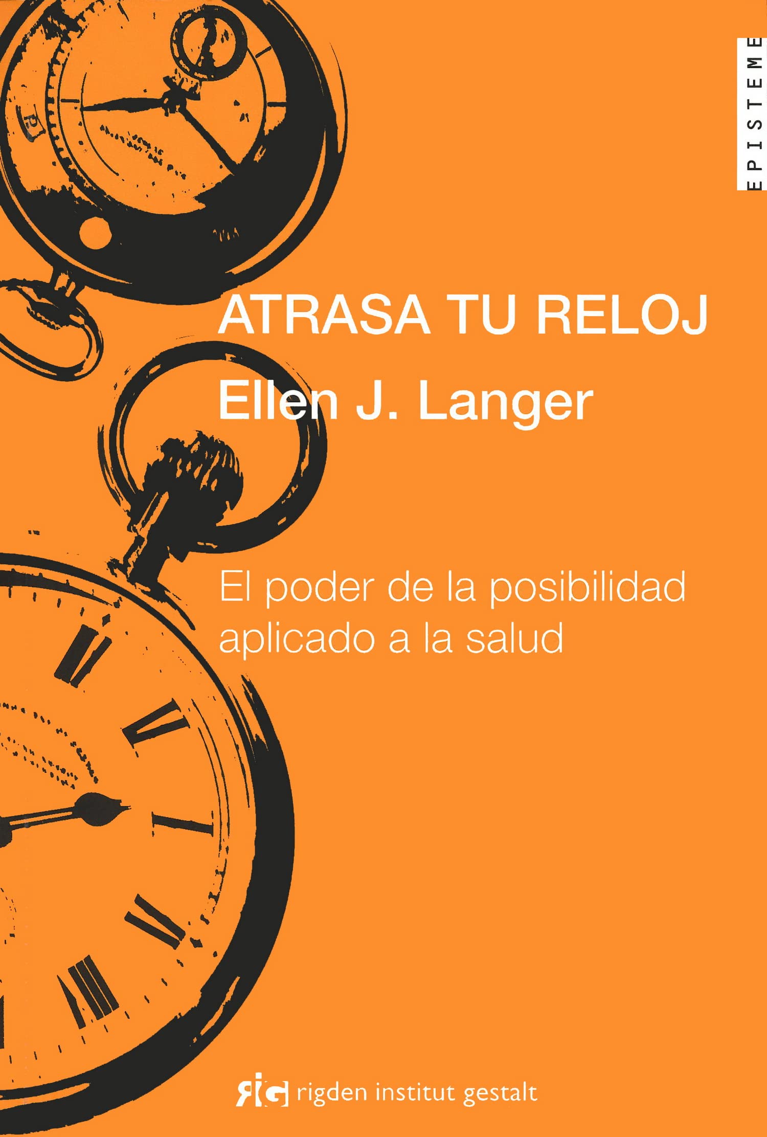 Atrasa tu reloj : el poder de la posibilidad aplicado a la salud Psychology