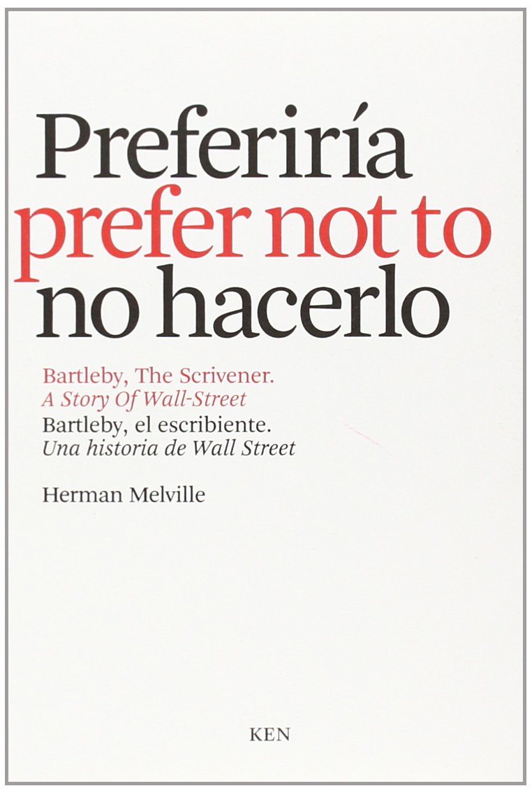 Preferiría no hacerlo : Bartleby, el escribiente = I would prefer not to : Bartleby, the scrivener book