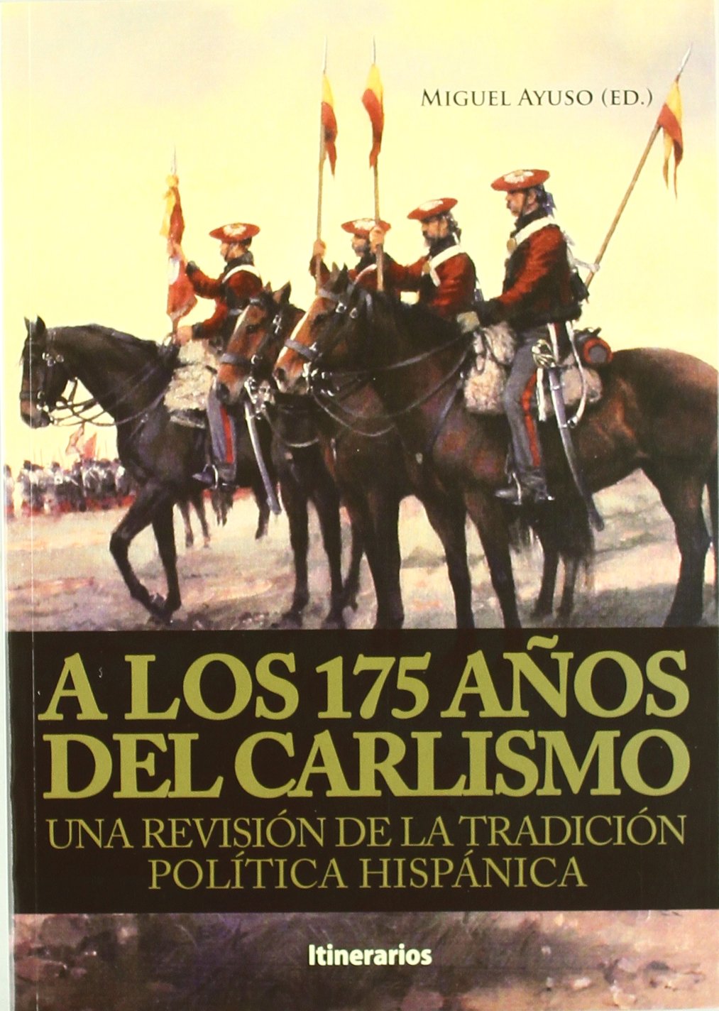 Una revisión de la tradición política hispánica : actas del Congreso Internacional "A los 175 Años del Carlismo" : celebrado el 27 y 28 de septiembre de 2008, en Madrid Learning & Reference