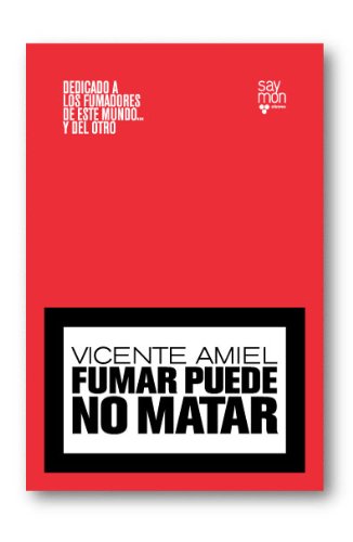 Fumar puede no matar : dedicado a los fumadores de este mundo-- y del otro Learning & Reference