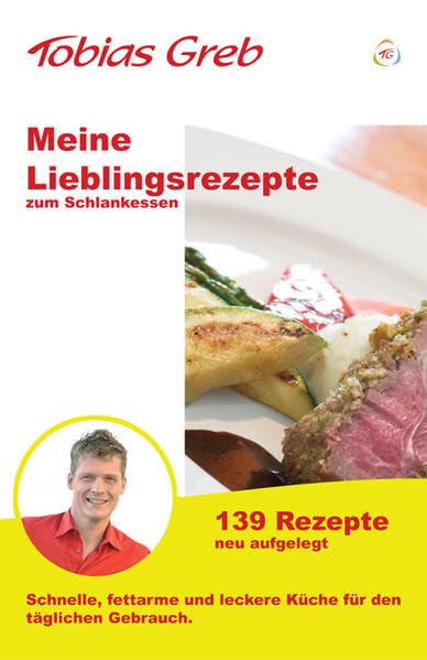 Meine Lieblingsrezepte zum Schlankessen: Schnelle, fettarme und leckere Küche für den täglichen Gebrauch.: 138 Rezepte. Schnelle, fettarme und leckere ... was Du willst / und erreiche Deine Ziele) Business, Finance & Career