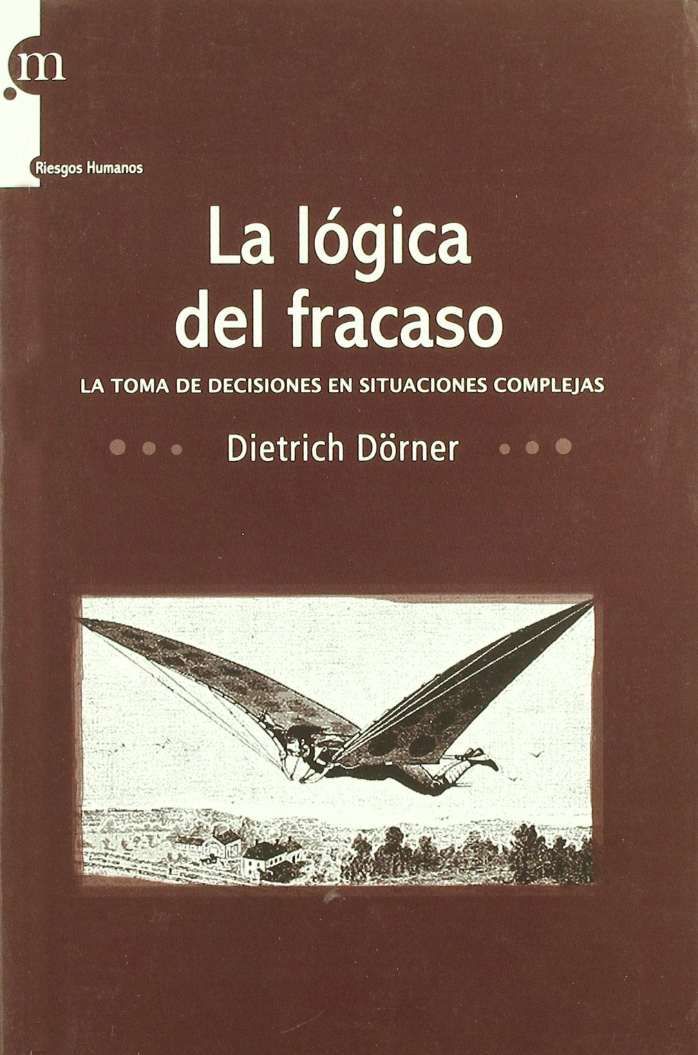La lógica del fracaso : la toma de decisiones en situaciones complejas book