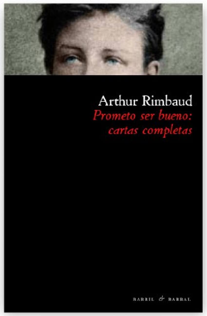 Rimbaud, A: Prometo ser bueno : cartas completas Learning & Reference
