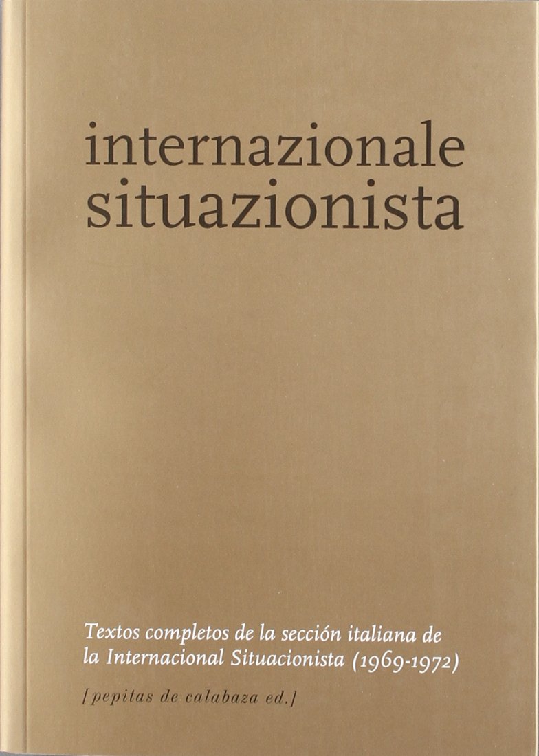 Internazionale Situazionista: Textos completos de la sección italiana de la Internacional Situacionista (1969-1972) book