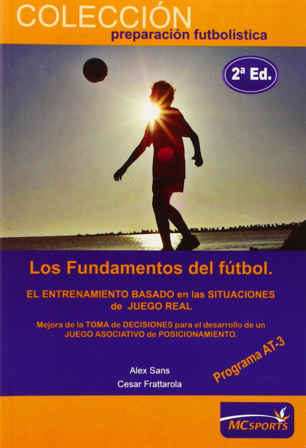 Los fundamentos del fútbol, programa AT3, etapa de rendimiento : un nuevo concepto en el que fundamentar la formación del futbolista y el entrenamiento en máximo rendimiento Leisure & Fun