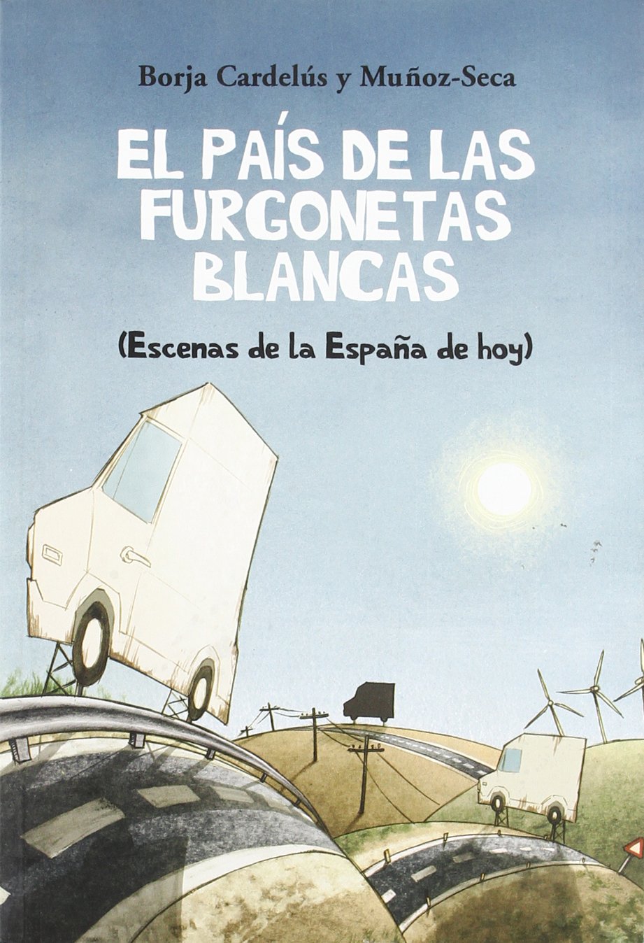 El país de las furgonetas blancas : cuadros de la España de hoy Business & Technology