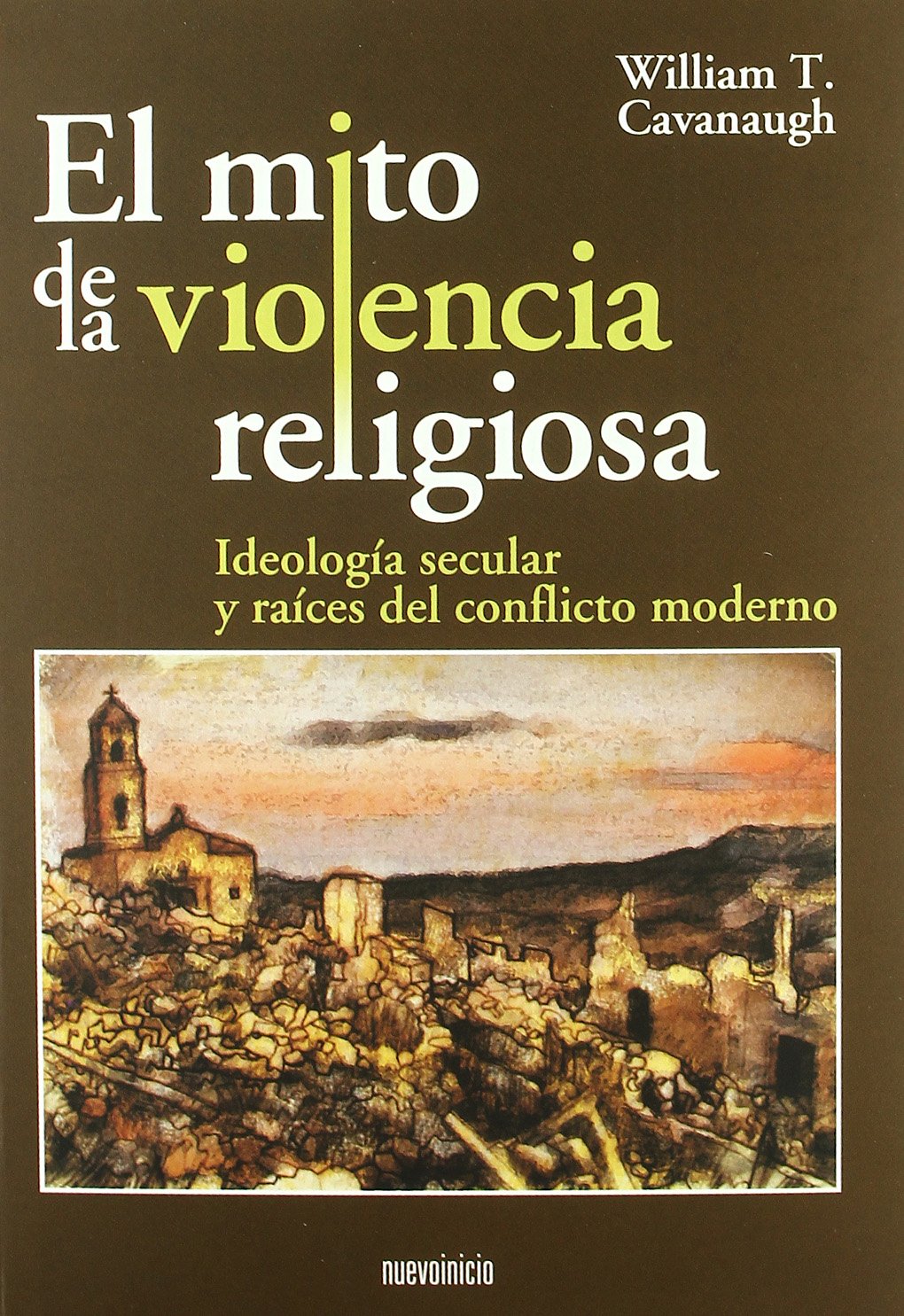El mito de la violencia religiosa : ideología secular y raíces del conflicto moderno (Areópagos) Philosophy