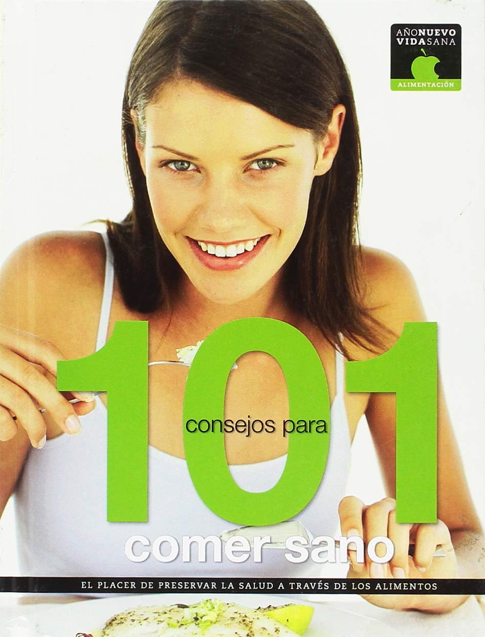101 consejos para comer sano: el placer de preservar la salud a través de los alimentos Books