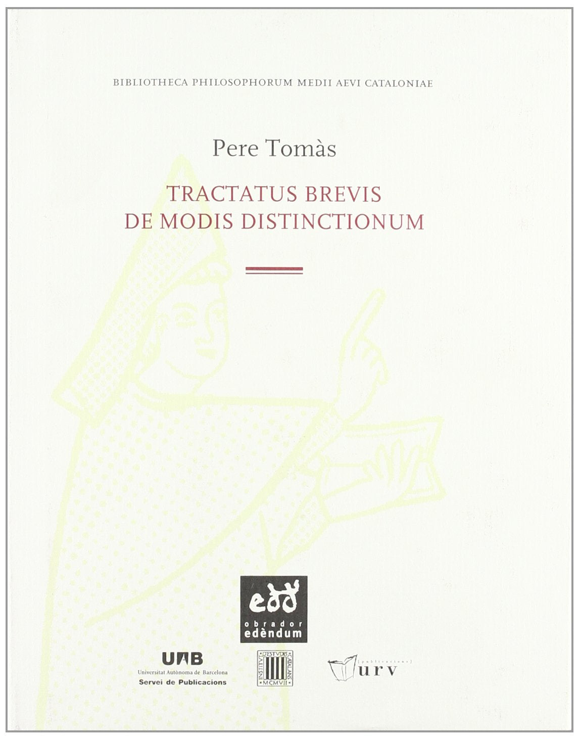 Tractatus brevis de modis distinctionum (BIBLIOTHECA PHILOSOPHORUM MEDII AEVI CATALONIAE, Band 2) Philosophy