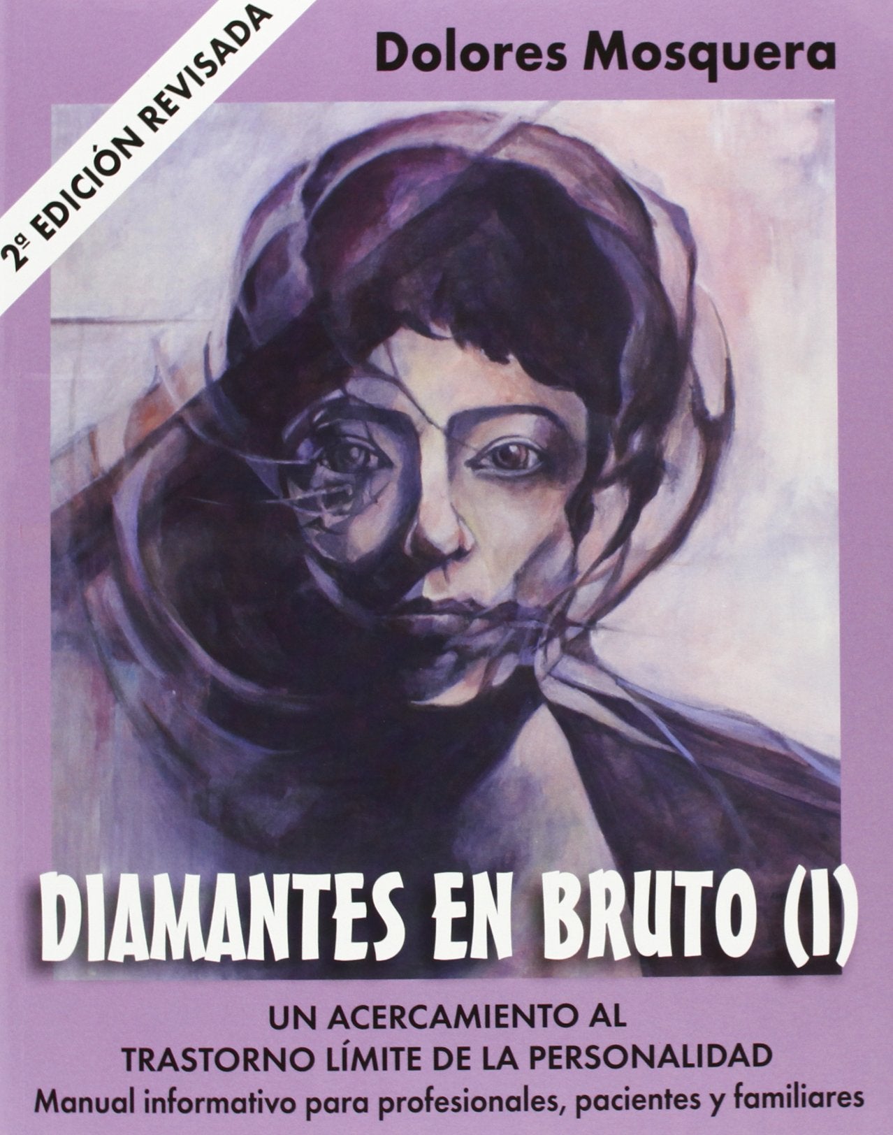 Diamantes en bruto I, un acercamiento al trastorno límite de la personalidad : manual informativo para profesionales, pacientes y familiares Medicine