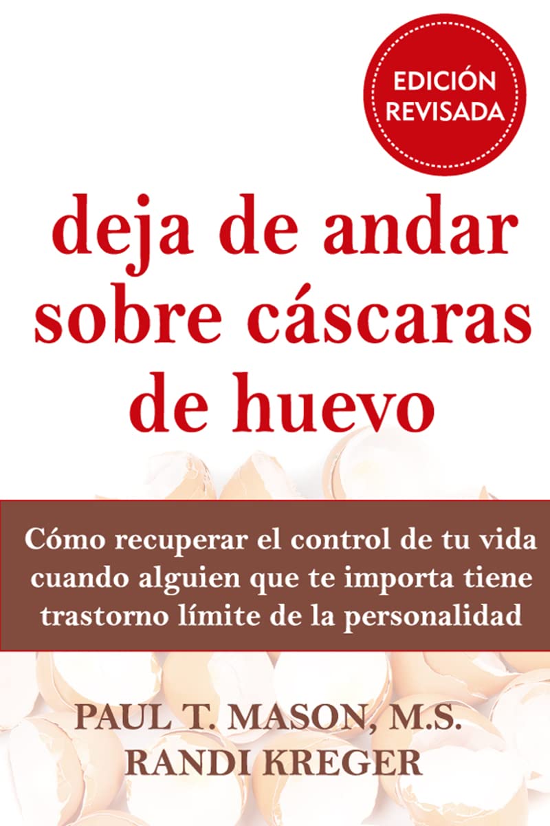 Deja de andar sobre cáscaras de huevo : cómo recuperar el control de tu vida cuando alguien que te importa tiene trastorno límite de la personalidad Medicine