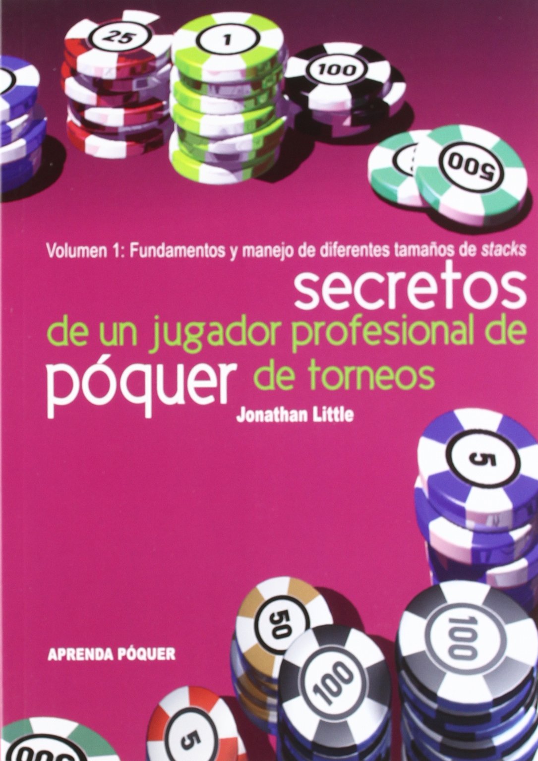 Secretos de un jugador profesional de póquer de torneos : fundamentos y manejo de diferentes tamaños de stacks Learning & Reference