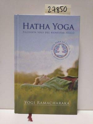 Hatha Yoga: filosofía yogi del bienestar físico : guía para la salud y la superación personal Lifestyle
