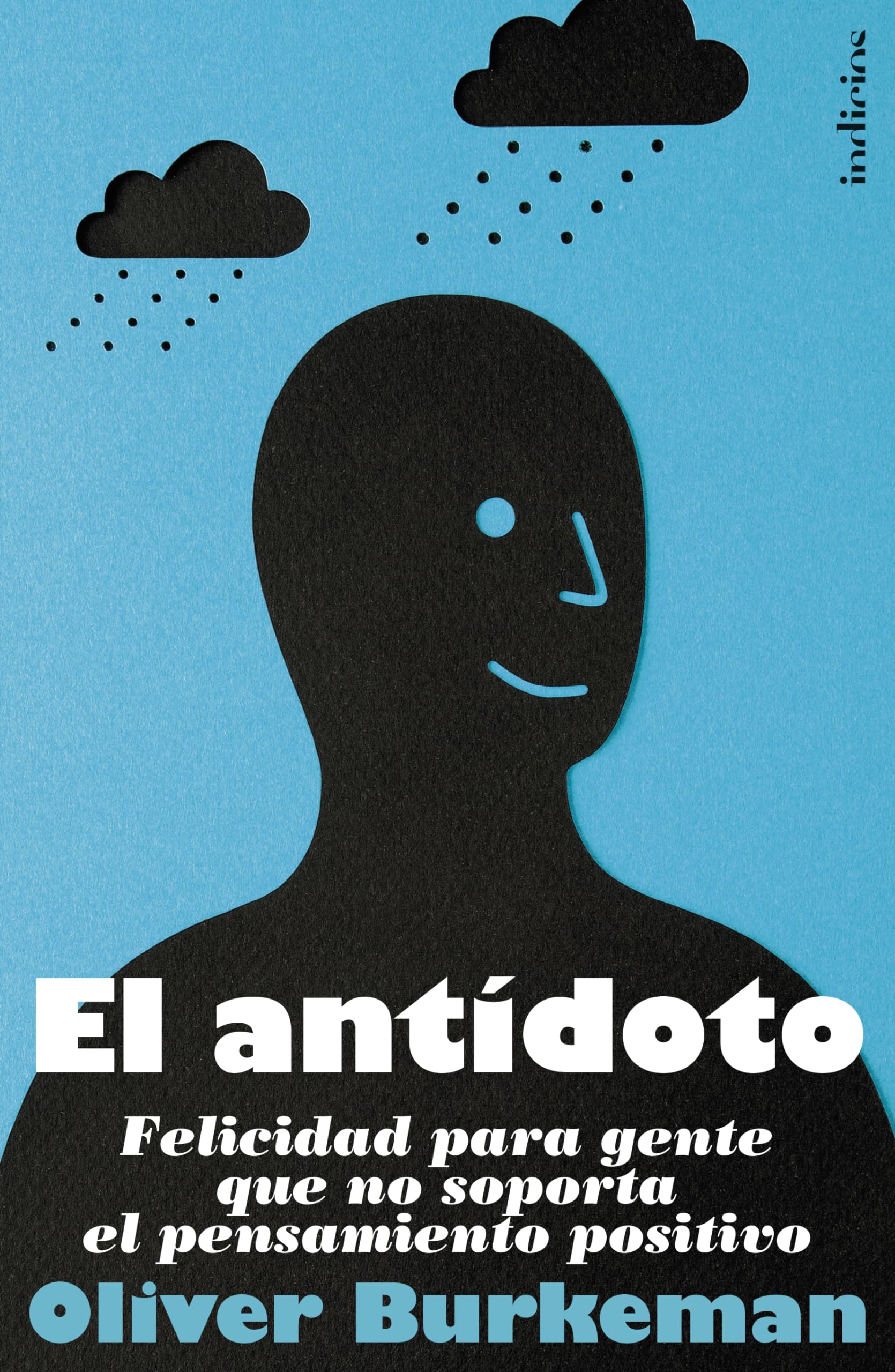 El Antidoto: Felicidad Para Gente Que No Soporta el Pensamiento Positivo = The Antidote (Indicios no ficción) Social Sciences