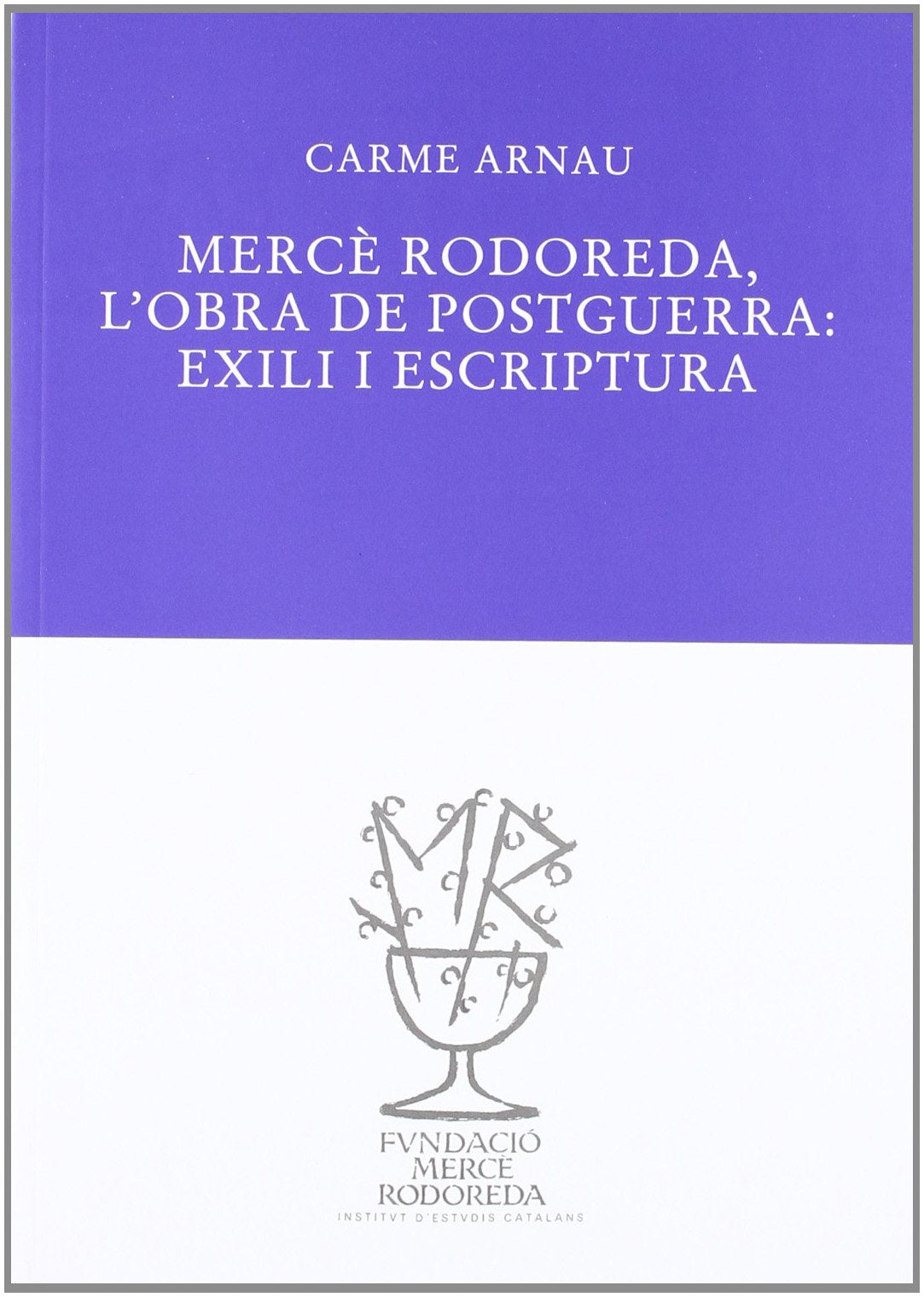 Mercè Rodoreda:l'obra de postguerra: Exili i escriptura (Biblioteca Mercè Rodoreda, Band 6) Contemporary literature