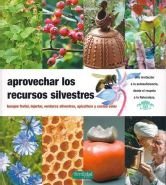 Aprovechar los recursos silvestres: bosque frutal, injertar, verduras silvestres, apicultura y cocina solar book