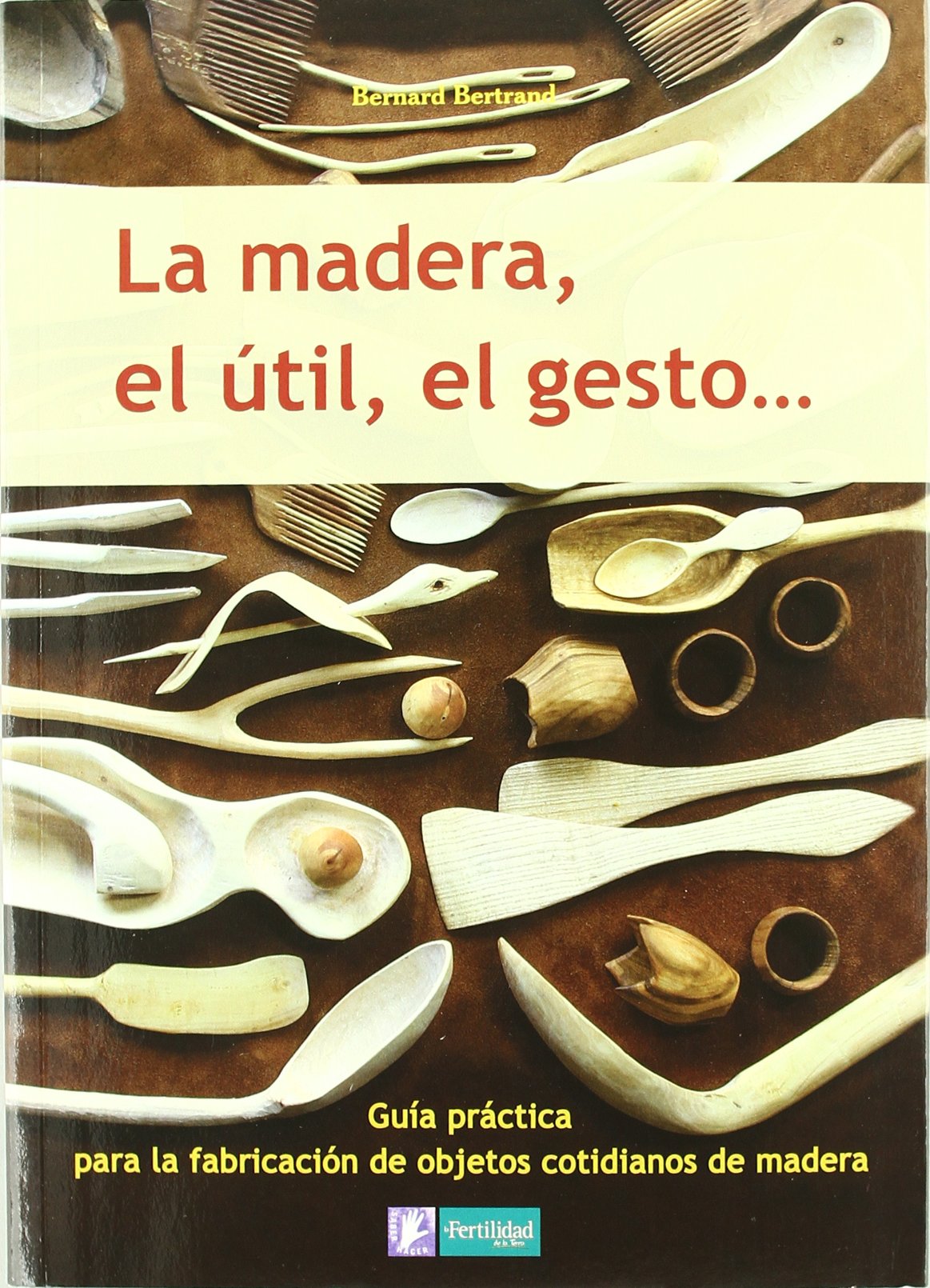 La madera, el útil, el gesto (Saber Hacer, Band 1) Hobbies & Crafts
