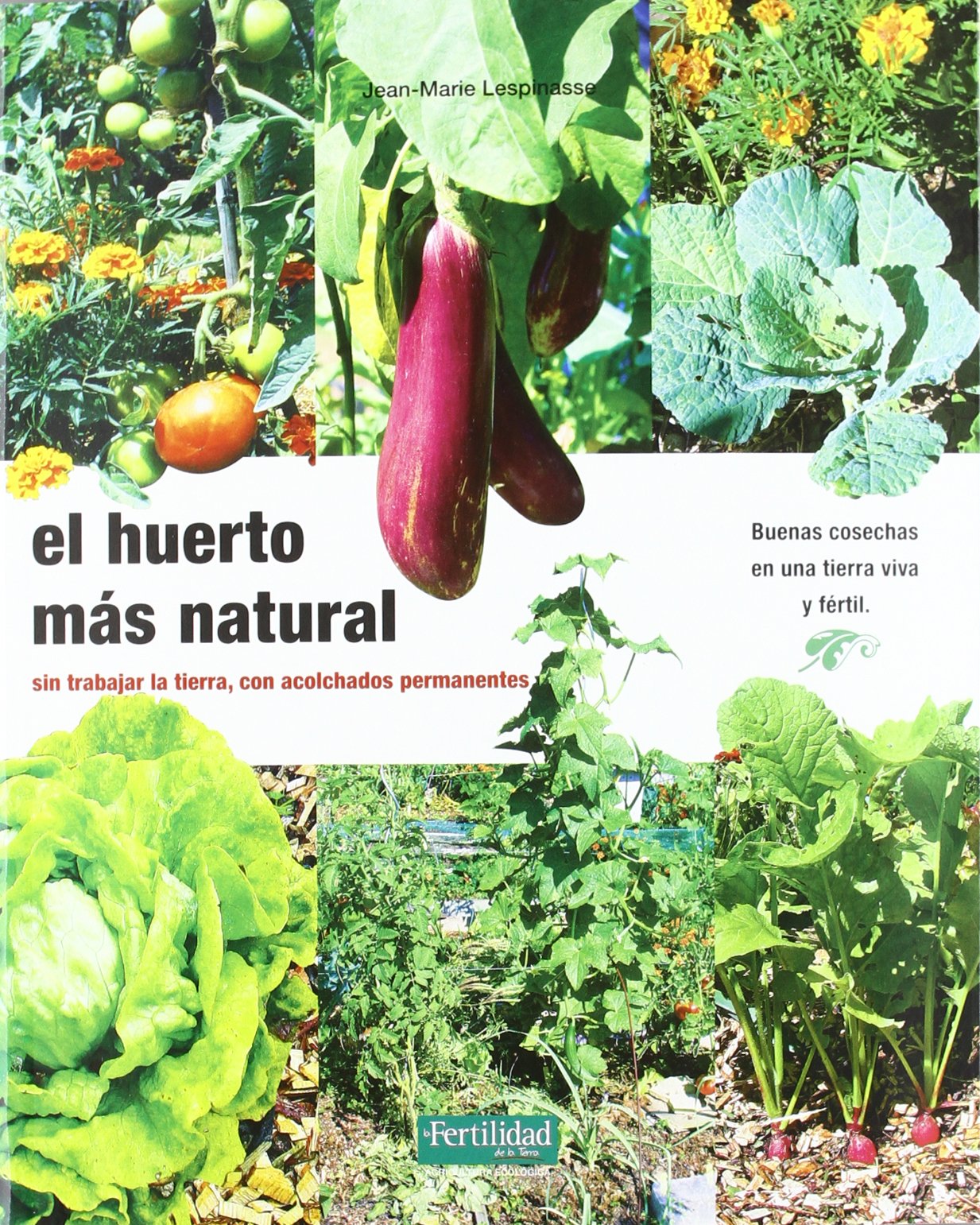 El huerto más natural: sin trabajar la tierra, con acolchados permanentes book