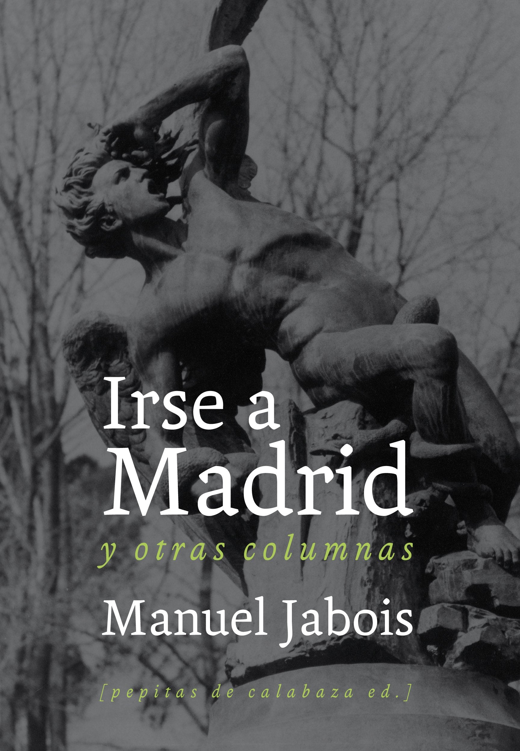 Irse a Madrid y Otras Columnas book