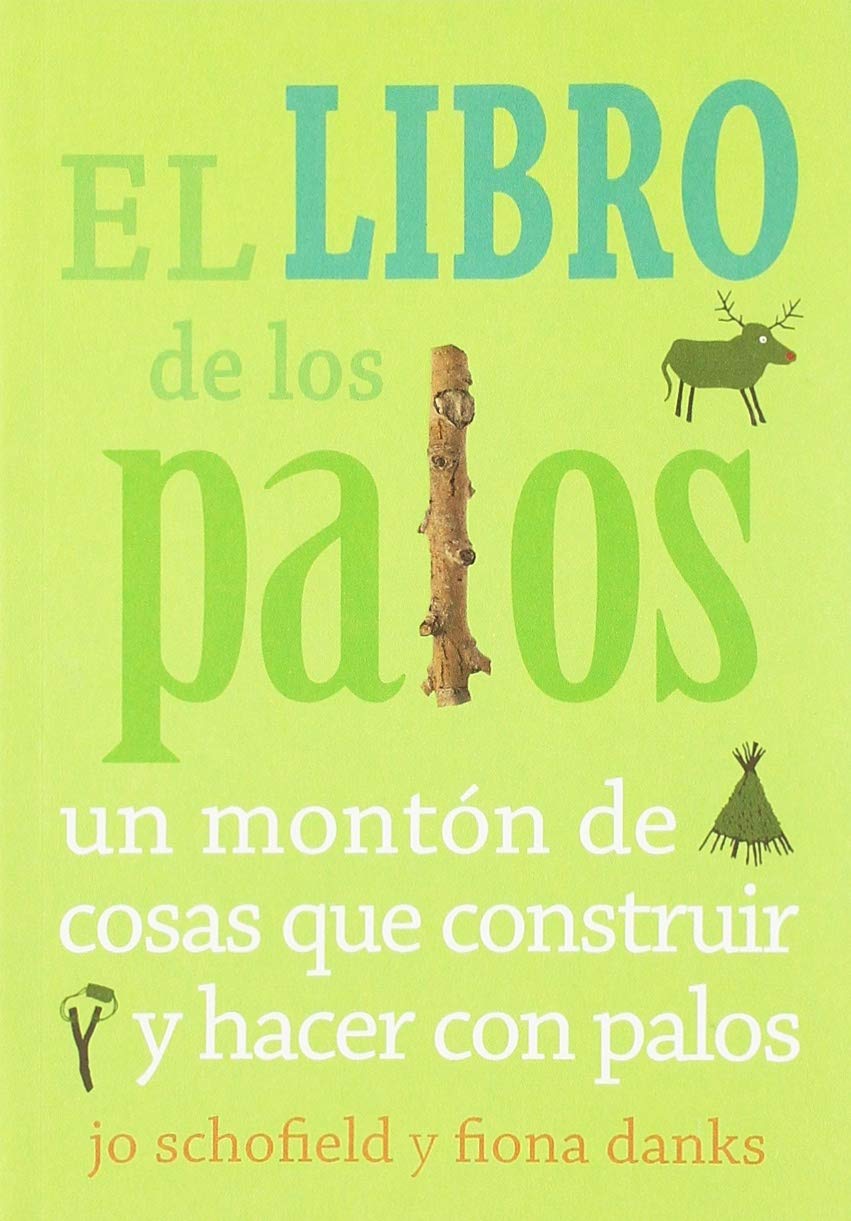 El libro de los palos / The Stick Book: Un Montón De Cosas Que Construir Y Hacer Con Palos book