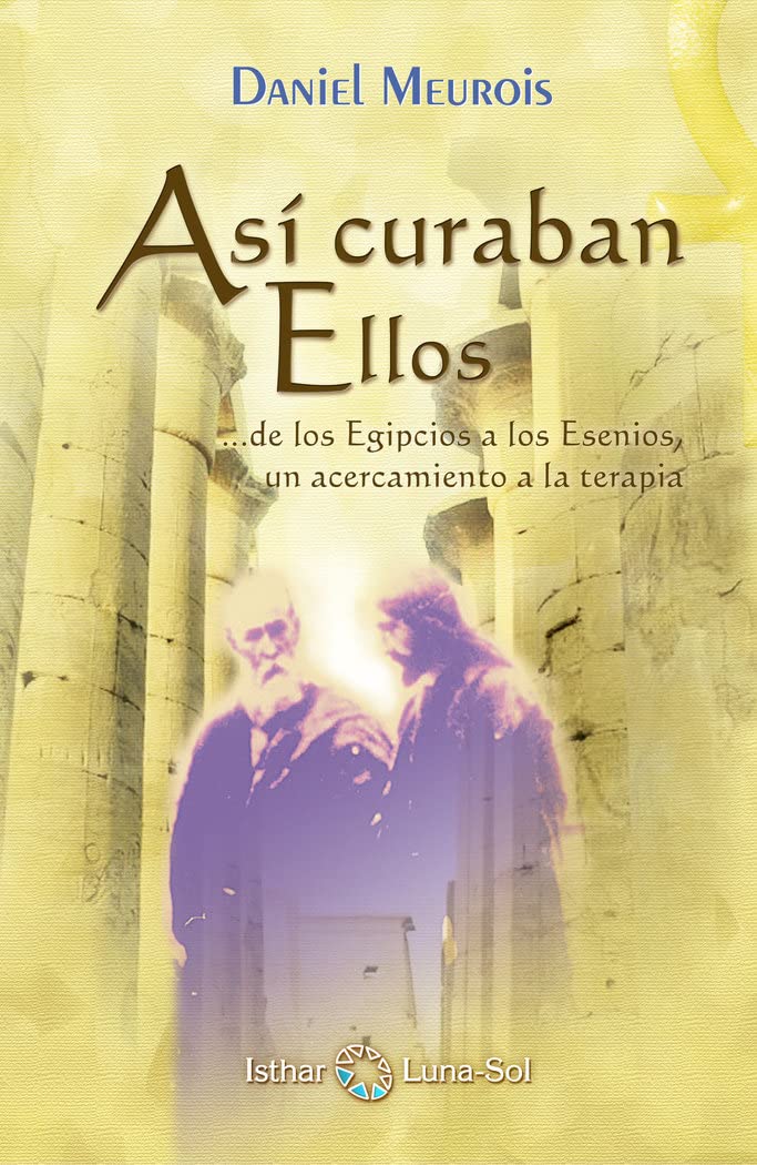 Así curaban ellos : -- de los egipcios a los esenios, un acercamiento a la terapia Health, Nutrition & Fitness