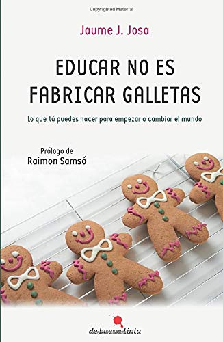 Educar no es fabricar galletas: Lo que tú puedes hacer para empezar a cambiar el mundo book