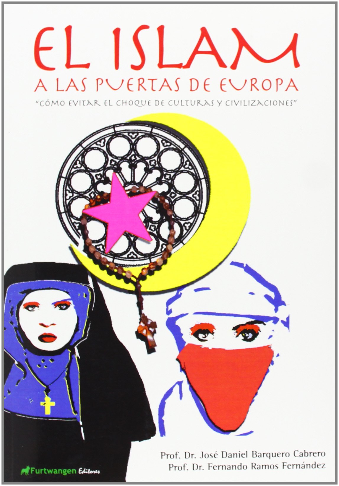 El islam a las puertas de Europa : cómo evitar el choque de culturas y civilizaciones Learning & Reference