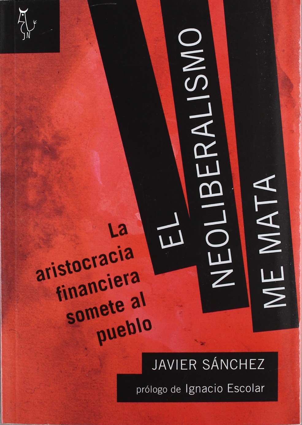 El neoliberalismo me mata : la aristocracia financiera somete al pueblo Learning & Reference