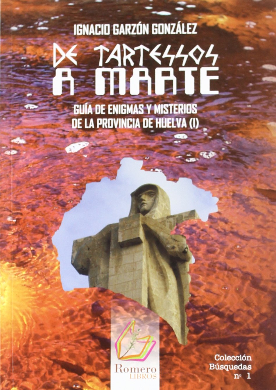De Tartessos a Marte : guía de enigmas y misterios de la provincia de Huelva I Religion & Esotericism