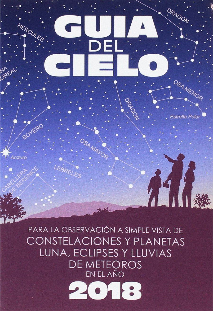Guía del cielo 2018: Para la observación a simple vista de constelaciones y planetas, luna, eclipses y lluvias de meteoros book