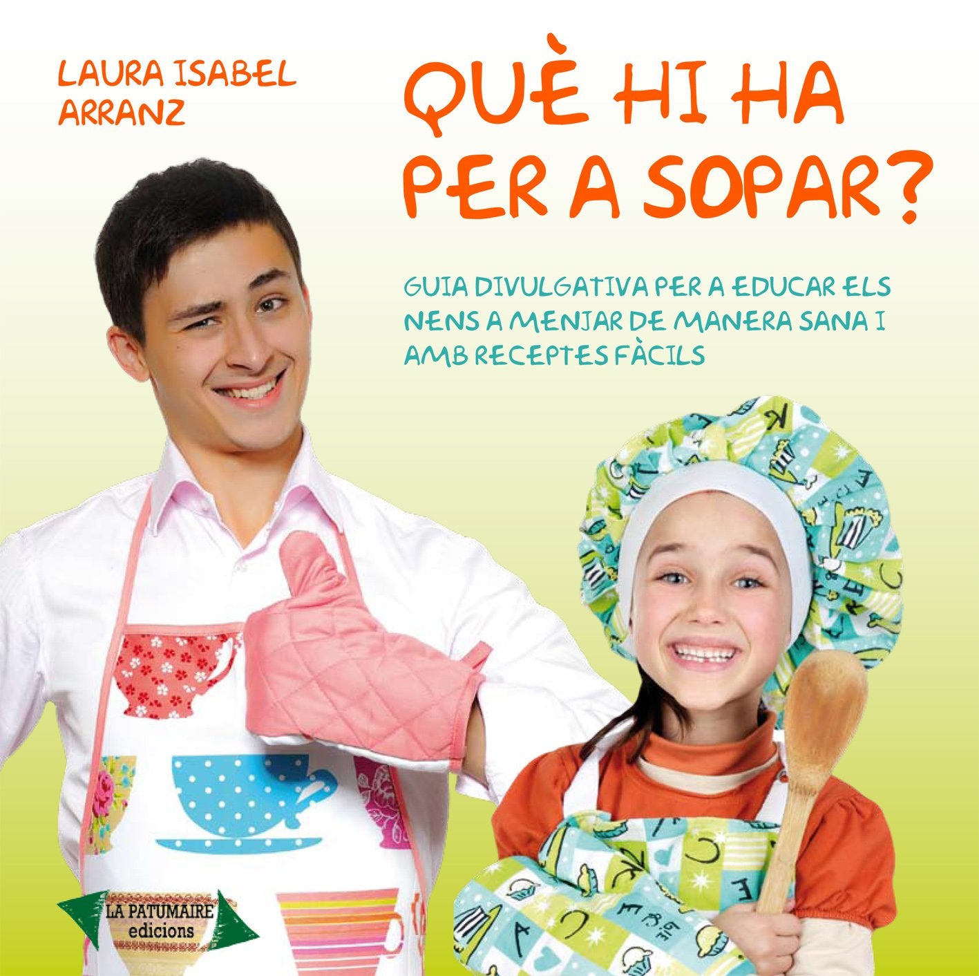 Què hi ha per a sopar? : guia divulgativa per a educar els nens a menjar de manera sana i amb receptes fàcils Learning & Reference