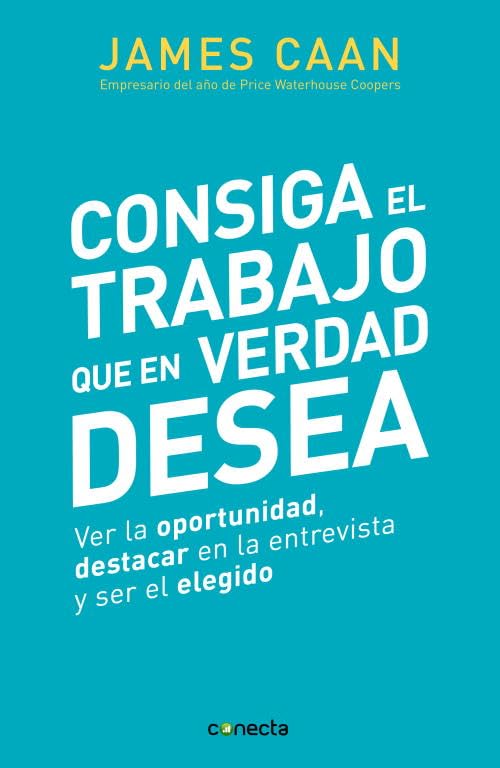 Consiga el trabajo que en verdad desea / Get The Job You Really Want: Ver la oportunidad, destacar en la entrevista y ser el elegido / See the Opportunity, Emphasize in the Interview and Be Chosen book