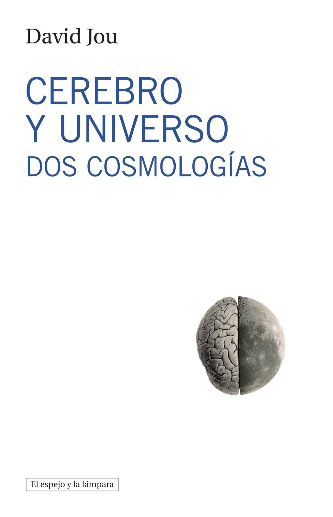 Cerebro y Universo: Dos cosmologías (El espejo y la lámpara, Band 1) Philosophy