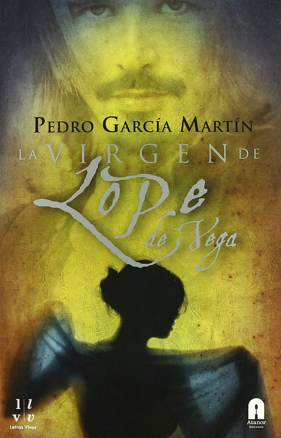 La Virgen de Lope de Vega: La Pasion de Escribir, El Arte de Amar book
