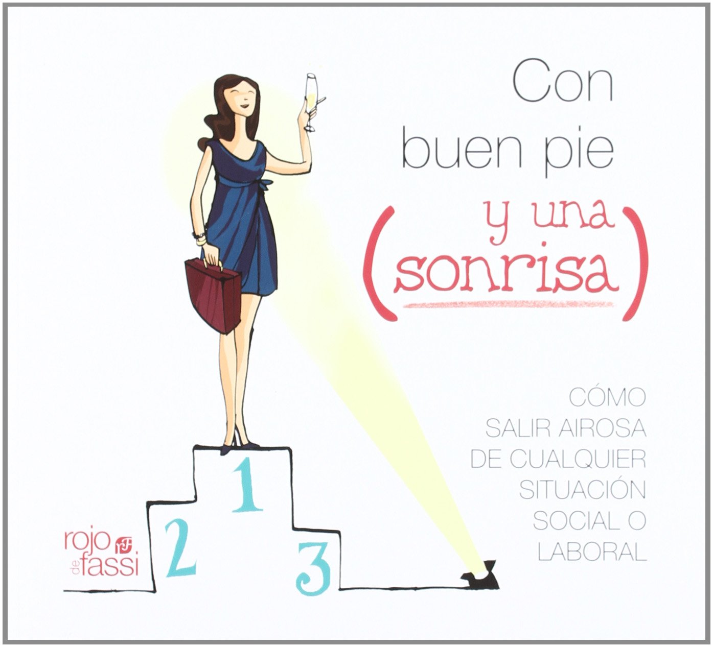 Con buen pie y una sonrisa : reglas básicas para salir airosa de cualquier situación social o laboral book