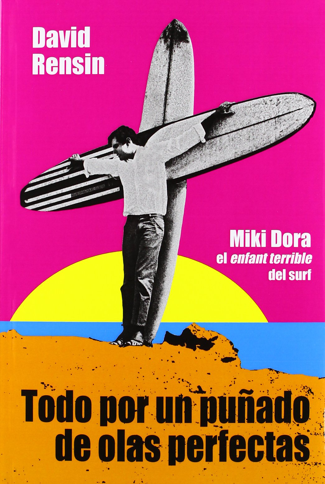 Todo por un puñado de olas perfectas: Miki Dora el enfant terrible del surf book