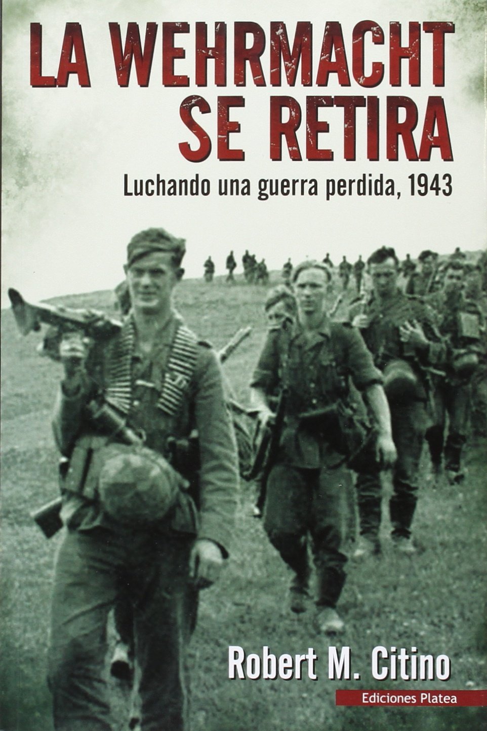 La Werhmacht se retira : luchando una guerra perdida, 1943 Social Sciences