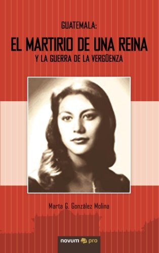 Guatemala: El Martirio de una Reina y la Guerra de la Vergüenza Memories