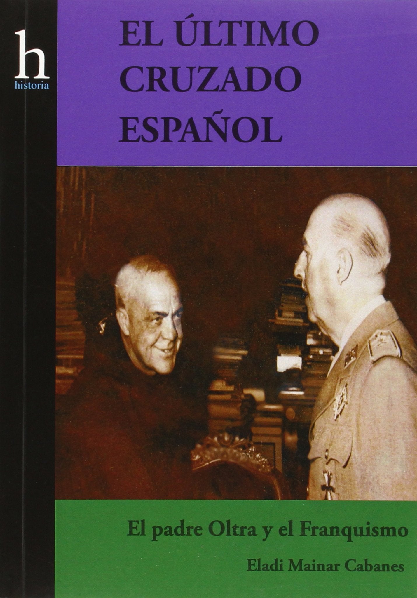 El último cruzado español : el Padre Oltra y el franquismo Social Sciences